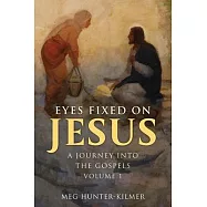 Eyes Fixed on Jesus, Vol. 1: A Journey Into the Gospels