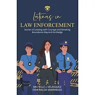 Latinas in Law Enforcement: Stories of Leading with Courage and Breaking Boundaries Beyond the Badge