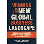 Winning in the New Global Business Landscape: Integrating Technology, Infrastructure, Geopolitics, and Harnessed Talent