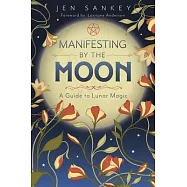 Manifesting by the Moon: A Guide to Lunar Magic