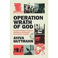 Operation Wrath of God: The Secret History of European Intelligence and Mossad&rsquo;s Assassination Campaign