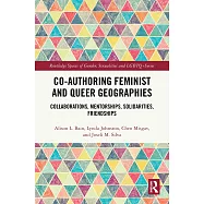 Co-Authoring Feminist and Queer Geographies: Collaborations, Mentorships, Solidarities, Friendships