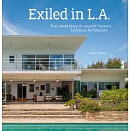 Exiled in L.A.: The Untold Story of Leopold Fischer&rsquo;s Domestic Architecture