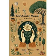 AYA Life&rsquo;s Garden Manual: As You Are