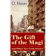 The Gift of the Magi and Other New York Stories: The Skylight Room, the Voice of the City, the Cop and the Anthem, a
