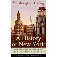 A History of New York: From the Beginning of the World to the End of the Dutch Dynasty (Complete Edition - Volume 1&2