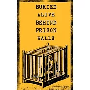 Buried Alive Behind Prison Walls: The Inside Story of Jackson State Prison from the Eyes of a Former Slave Who Was