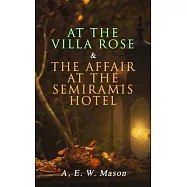 At the Villa Rose & the Affair at the Semiramis Hotel: Detective Gabriel Hanaud&rsquo;s Cases (2 Books in One Edition)