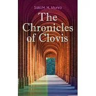 The Chronicles of Clovis: Including Esmé, the Match-Maker, Tobermory, Sredni Vashtar, Wratislav, the Easter Egg, the