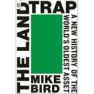 The Land Trap: A New History of the World’s Oldest Asset