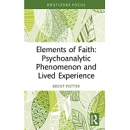 Elements of Faith: Psychoanalytic Phenomenon and Lived Experience