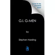 G.I. G-Men: The Untold Story of the Fbi&rsquo;s Search for American Traitors, Collaborators, and Spies in World War II Europe