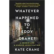 Whatever Happened to Eddy Crane?: A Memoir and an Investigation