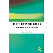 Exiled from Our Bodies: How to Come Back to Our Senses