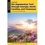Hiking the Appalachian Trail Through Georgia, North Carolina, and Tennessee: The Mile-By-Mile Guide to 471 Miles of the Southern Region of the Appalac