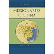 Missionaries to China: A Historical Dictionary