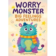 Worry Monster Big Feelings Adventures: A Workbook of Inspiring Ideas for Imaginative Minds in Thoughtful and Playful