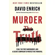 Murder the Truth: Fear, the First Amendment, and a Secret Campaign to Protect the Powerful