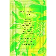 Original Sin: On the Genetics of Vice, the Problem of Blame, and the Future of Forgiveness