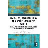 Liminality, Transgression and Space Across the World: Being, Living and Becoming(s) Against, Across and with Borders