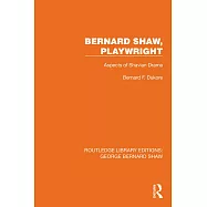 Bernard Shaw, Playwright: Aspects of Shavian Drama