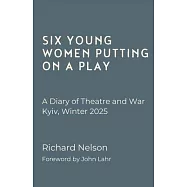 Six Young Women Putting on a Play - A Diary of Theatre and War: Kyiv, Winter 2025
