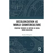 Decolonization as World Counterculture: Studying Theories in Motion in Social Work Education