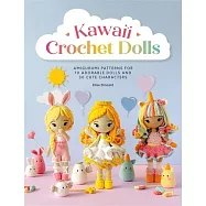 Kawaii Crochet Dolls: Amigurumi Patterns for 10 Adorable Dolls and 30 Cute Characters