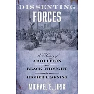 Dissenting Forces: A History of Abolition and Black Thought in Higher Learning