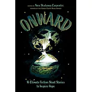 Onward: 16 Climate Fiction Short Stories to Inspire Hope