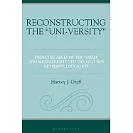 Reconstructing the "Uni-Versity": From the Ashes of the Mega- And Multi-Versity to the Futures of Higher Education
