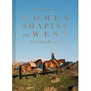 Women Shaping the West: Stories from Wyoming
