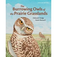 The Burrowing Owls of the Prairie Grasslands