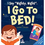 I Say "Nighty, Night". I Go to Bed!: An Affirmation-Themed Toddler Book About Going to Bed (Ages 2-4)