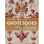 Grotesques: Sixteenth-Century Frescoes in Rome, Florence, and Northern Italy
