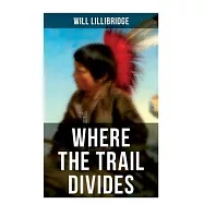 Where the Trail Divides: The Original Book Behind the Hollywood Movie: An Unusual and Powerful Tale of Friendship