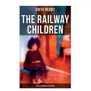 The Railway Children (with All Original Illustrations): Adventure Classic