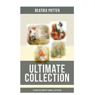Beatrix Potter - Ultimate Collection: 22 Books with Complete Original Illustrations: The Tale of Peter Rabbit, the Tale
