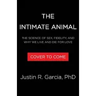 The Intimate Animal: The Science of Sex, Fidelity, and Why We Live and Die for Love