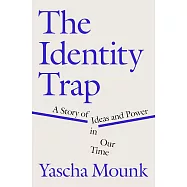 The Identity Trap: A Story of Ideas and Power in Our Time
