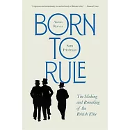 Born to Rule: The Making and Remaking of the British Elite