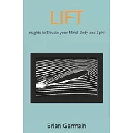 Lift: Insights to Elevate your Mind, Body and Spirit