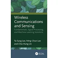 Wireless Communications and Sensing: Fundamentals, Signal Processing, and Machine Learning Solutions