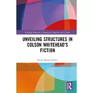 Unveiling Structures in Colson Whitehead&rsquo;s Fiction