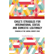 Chile&rsquo;s Struggles for International Status and Domestic Legitimacy: Standing at the Liberal Order&rsquo;s Edge
