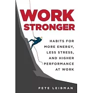Work Stronger: Habits for More Energy, Less Stress, and Higher Performance at Work