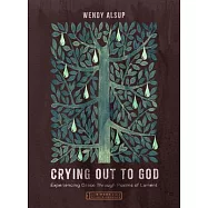 Crying Out to God: Experiencing Grace Through Psalms of Lament--An 8-Week Bible Study with Video Access