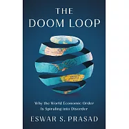 The Doom Loop: Why the World Economic Order Is Spiraling Into Disorder