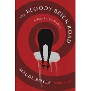 The Bloody Brick Road: A Wizard of Oz Retelling