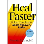 Heal Faster: Unlock Your Body&rsquo;s Rapid Recovery Reflex to Feel Better -- Quicker